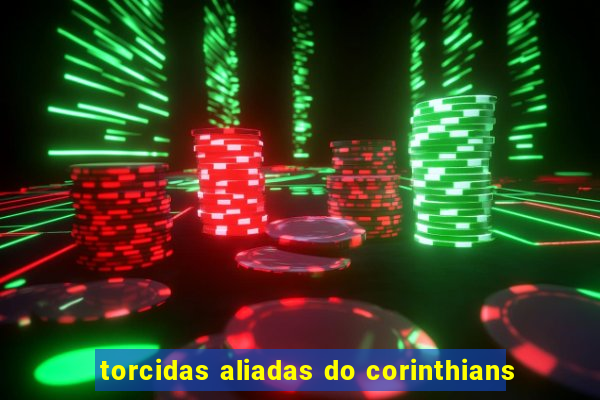 torcidas aliadas do corinthians